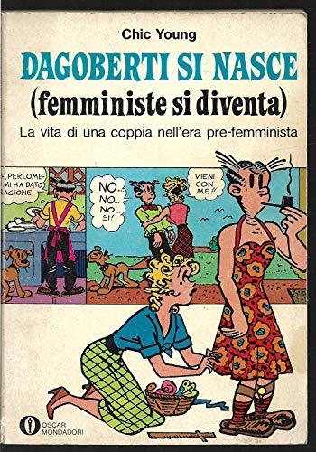 Dagoberti si nasce (femministe si diventa) La vita di una …