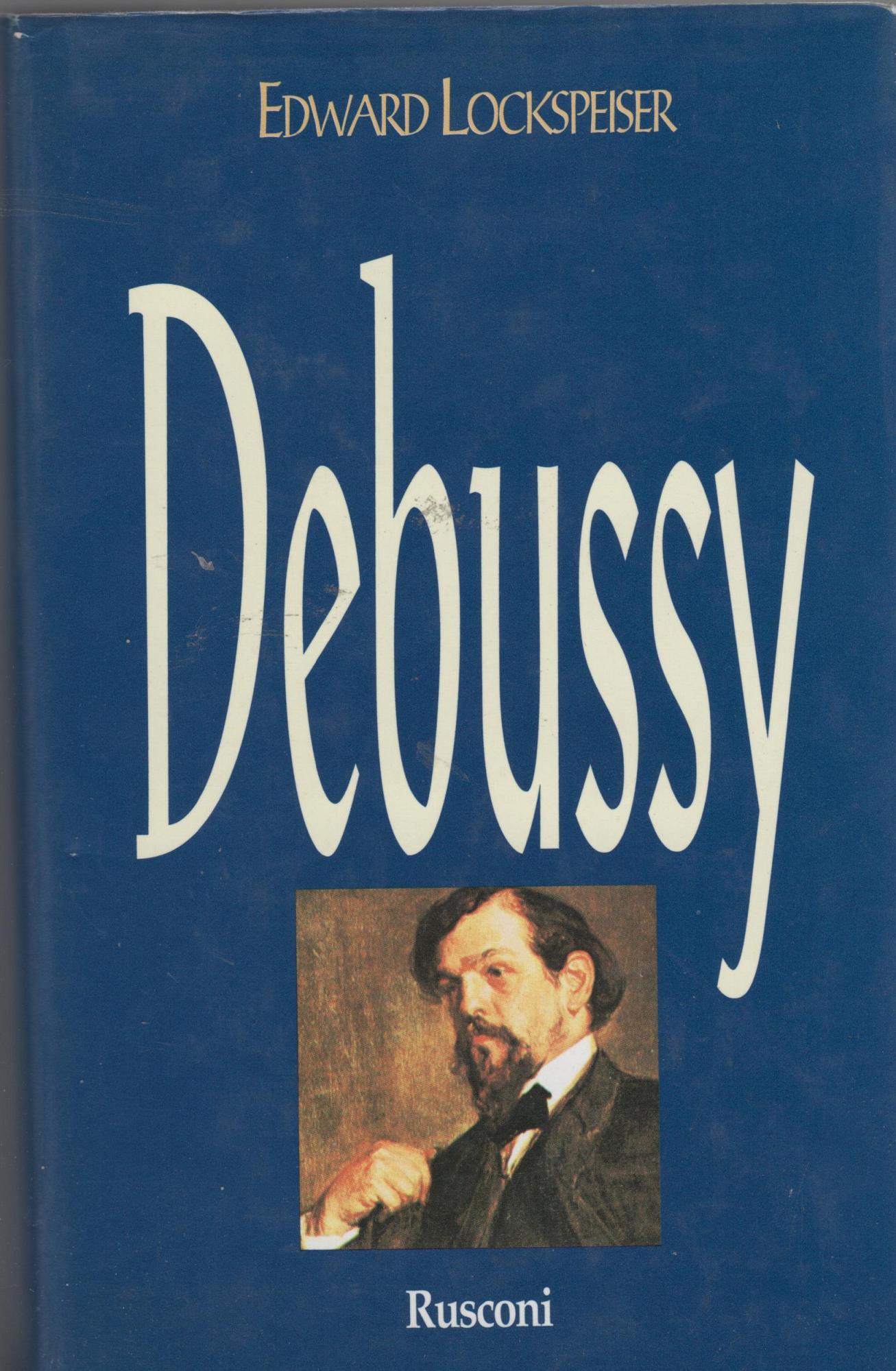 Debussy. La vita e l'opera