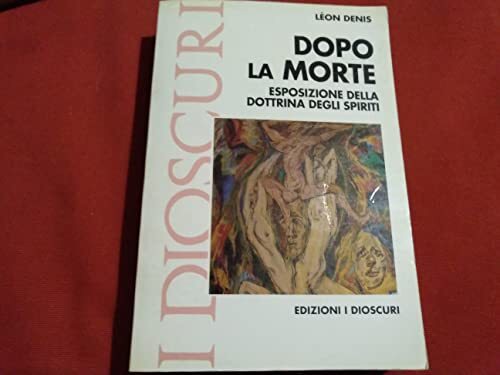 Dopo la morte. Esposizione della dottrina degli spiriti