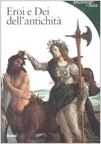 Eroi e Dei dell'antichità. Ediz. illustrata