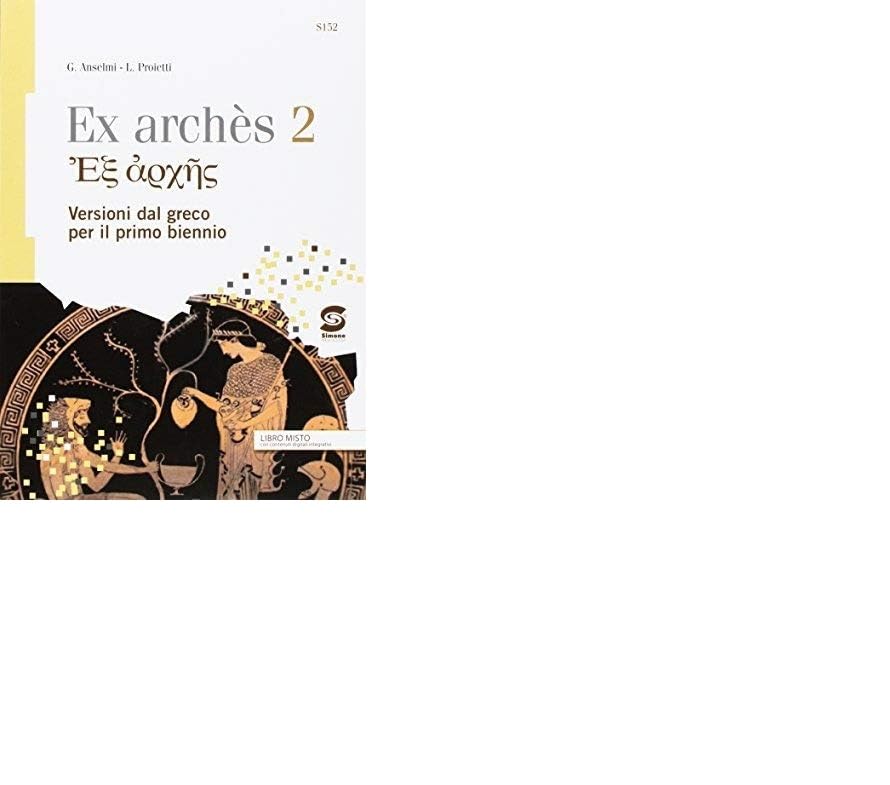 Ex archés. Versioni greche per il primo biennio. Per le …