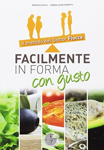 Facilmente in forma con gusto. Il metodo del dottor Fiocca