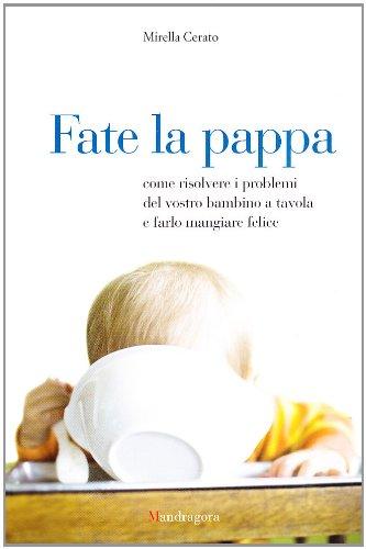 Fate la pappa. Come risolvere i problemi del vostro bambino …