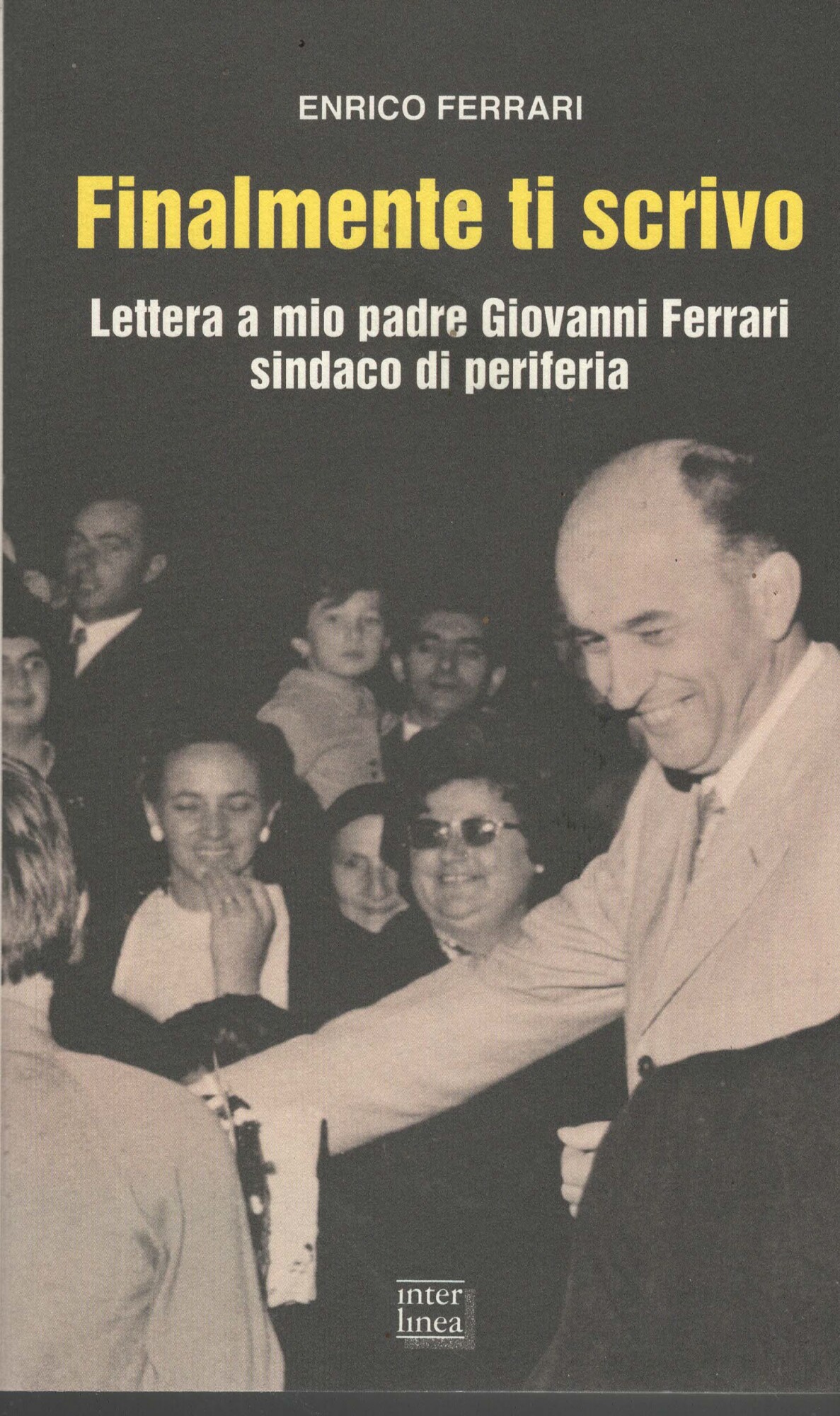 Finalmente ti scrivo. Lettera a mio padre Giovanni Ferrari sindaco …