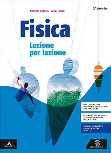 Fisica lezione per lezione. Per il secondo biennio dei Licei. …