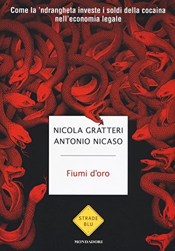 Fiumi d'oro. Come la 'ndrangheta investe i soldi della cocaina …