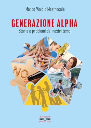 Generazione alpha. Storie e problemi dei nostri tempi. Per la …