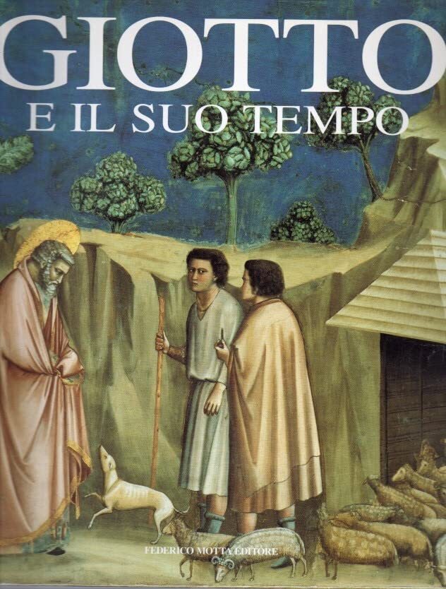 Giotto e il suo tempo. Ediz. illustrata