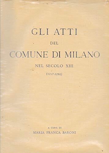 Gli atti del Comune di Milano nel secolo XIII vol. …
