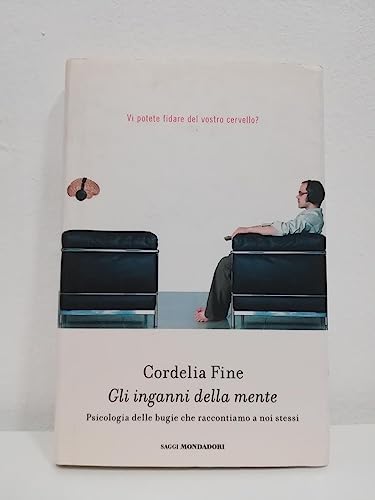 Gli inganni della mente. Psicologia delle bugie che raccontiamo a …