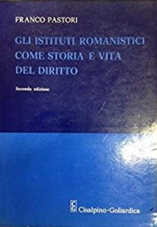 Gli istituti romanistici come storia e vita del diritto