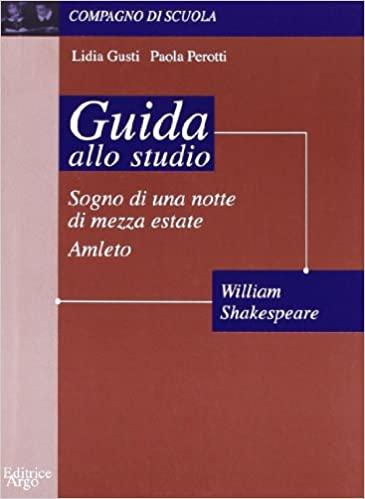 GUIDA ALLO STUDIO SOGNO DI UNA NOTTE DI MEZZA ESTATE,AMLETO …