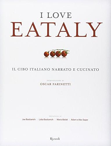 I love Eataly. Il cibo italiano narrato e cucinato. Ediz. …