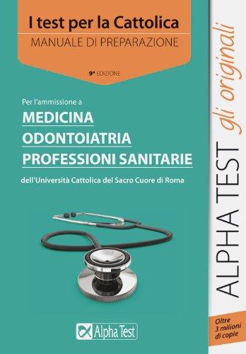 I test per la Cattolica. Medicina, odontoiatria, professioni sanitarie. Manuale …