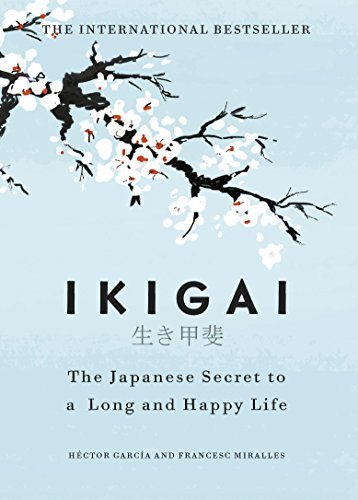 Ikigai: The Japanese secret to a long and happy life …