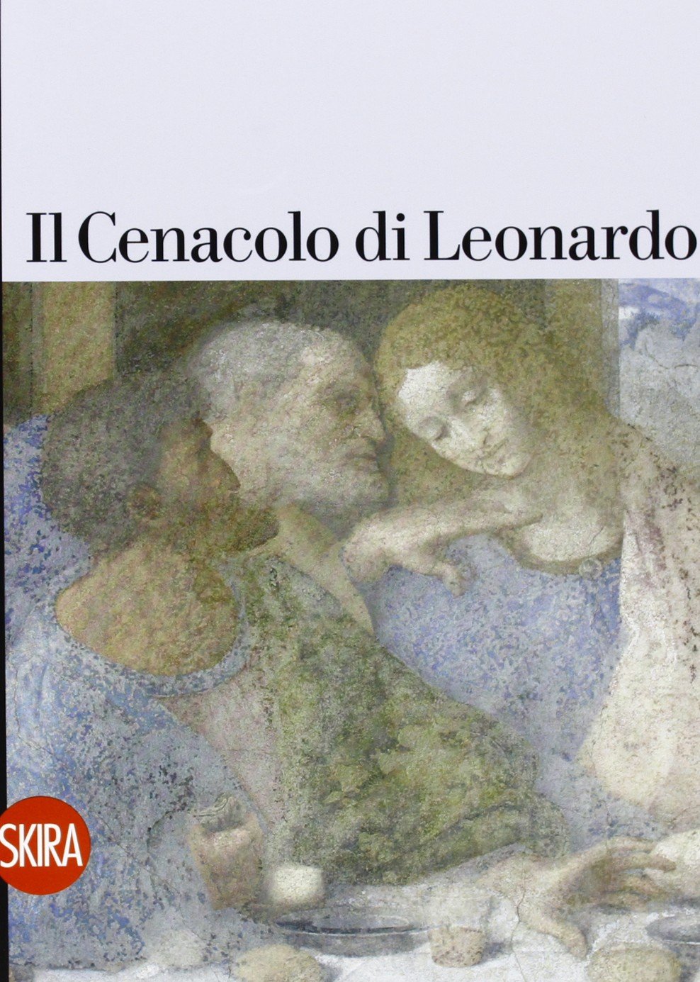 Il Cenacolo di Leonardo. Guida. Ediz. a colori