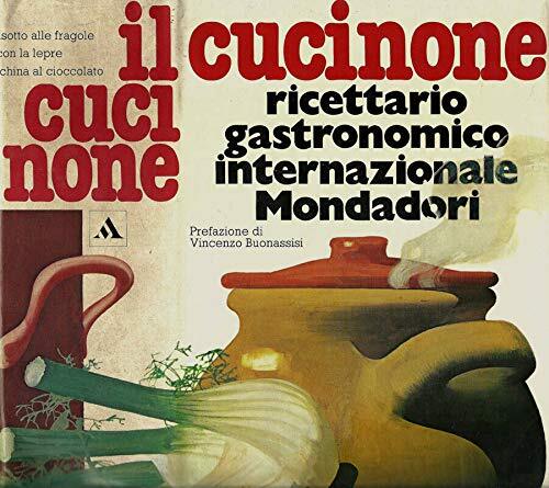 Il cucinone. Ricettario gastronomico internazionale mondadori.