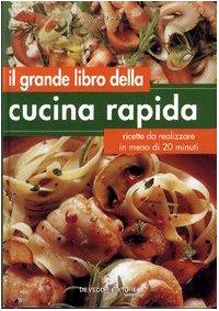 Il grande libro della cucina rapida. Ricette da realizzare in …