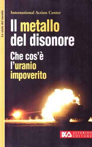 Il metallo del disonore. Che cos'è l'uranio impoverito