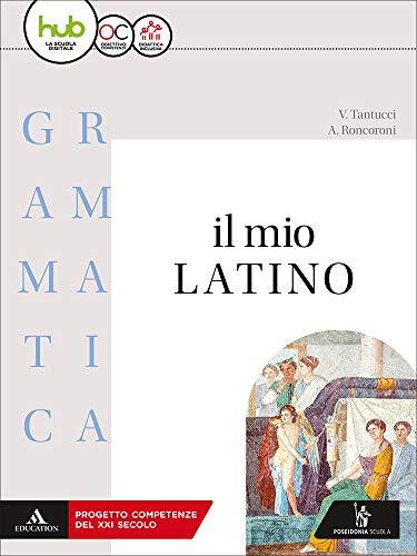 Il mio latino. Grammatica. Con lezioni. Per i Licei e …