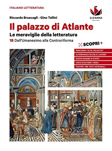 Il palazzo di Atlante. Per le Scuole superiori. Dall'umanesimo alla …