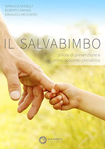 Il salvabimbo. Pillole di prevenzione e primo soccorso pediatrico. Nuova …