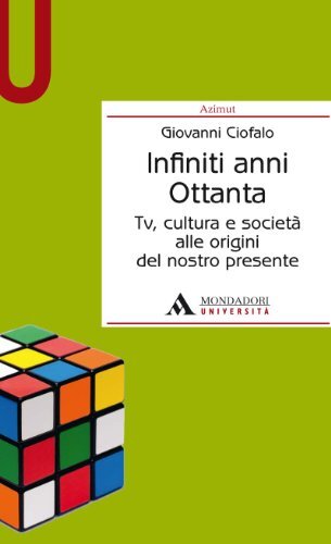 Infiniti anni Ottanta. Tv, cultura e società alle origini del …