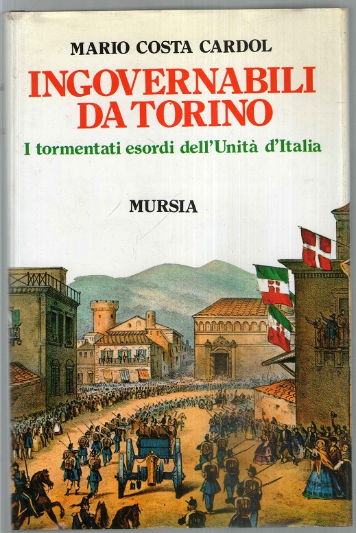 Ingovernabili da Torino. I tormentati esordi dell'unità d'Italia