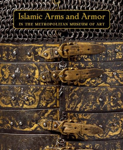 Islamic Arms and Armor: In the Metropolitan Museum of Art