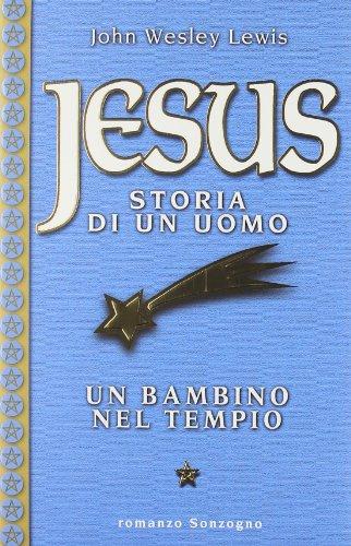 Jesus, storia di un uomo. Un bambino nel tempio (Vol. …