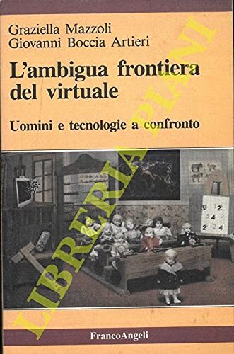 L'ambigua frontiera del virtuale. Uomini e tecnologie a confronto