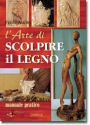 L'arte di scolpire il legno. Manuale pratico. Ediz. illustrata