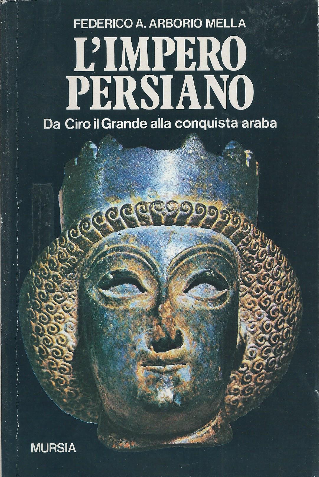 L'impero persiano. Da Ciro il Grande alla conquista araba
