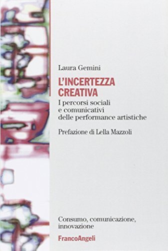 L'incertezza creativa. I percorsi sociali e comunicativi delle performance artistiche