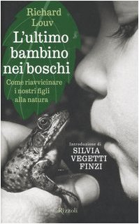 L'ultimo bambino nei boschi. Come riavvicinare i nostri figli alla …
