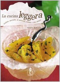 La cucina leggera. Insalate, specialità al cartoccio, mousse e altre …