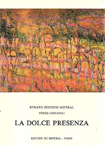 La dolce presenza Poesie giovanili Renato Bozzoni Mistral 1992