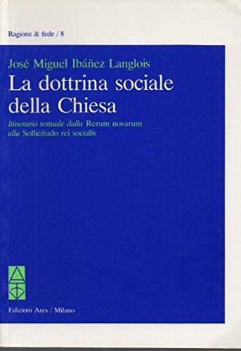 La dottrina sociale della Chiesa. Itinerario testuale dalla «Rerum novarum» …