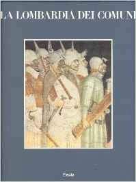 La Lombardia dei Comuni: Vol. 1