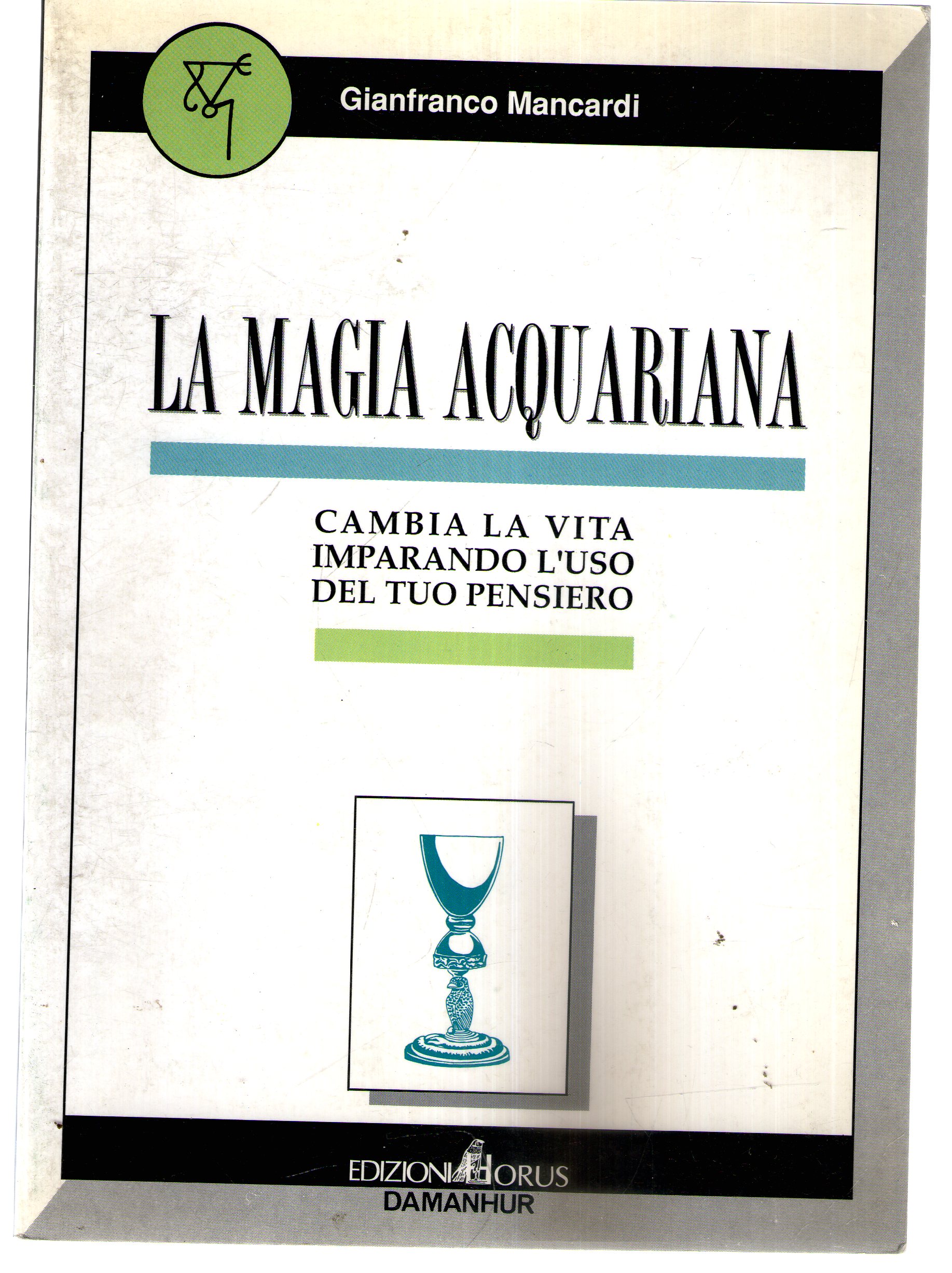 La magia acquariana. Cambia la vita imparando l'uso del tuo …