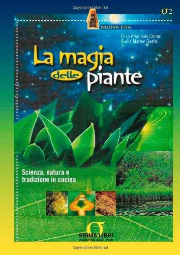 La magia delle piante. Scienza, natura e tradizione in cucina