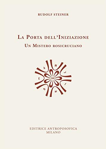 La porta dell'iniziazione. Un mistero rosicruciano. Testo tedesco a fronte. …