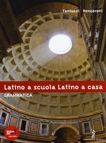 Latino a scuola, latino a casa. Grammatica. Per i Licei …