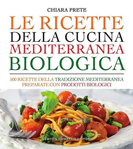 Le ricette della cucina mediterranea biologica. 500 ricette della tradizione …