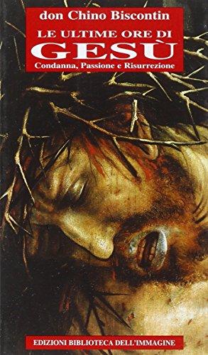 Le ultime ore di Gesù. Condanna, passione e resurrezione