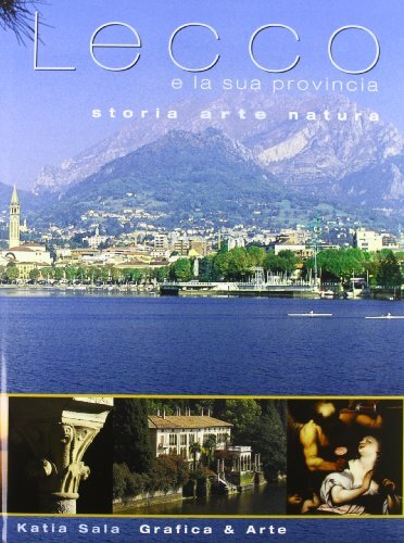 Lecco e la sua provincia. Storia, arte, natura. Ediz. italiana …