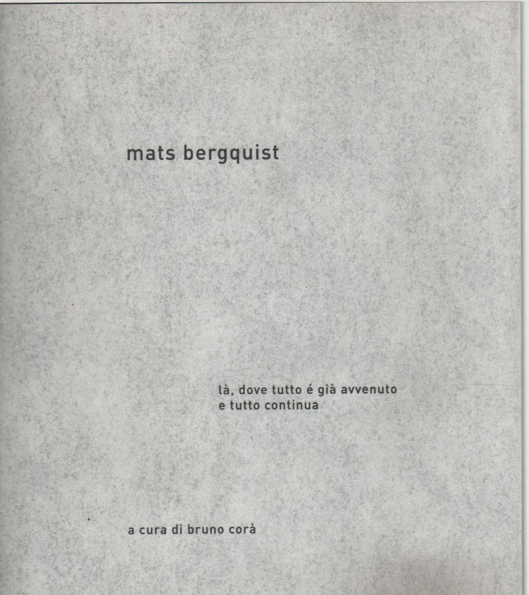 Mats Bergquist. Là, dove tutto è già avvenuto e tutto …