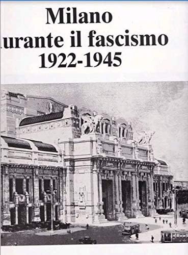 Milano Durante Il Fascismo 1922-1945