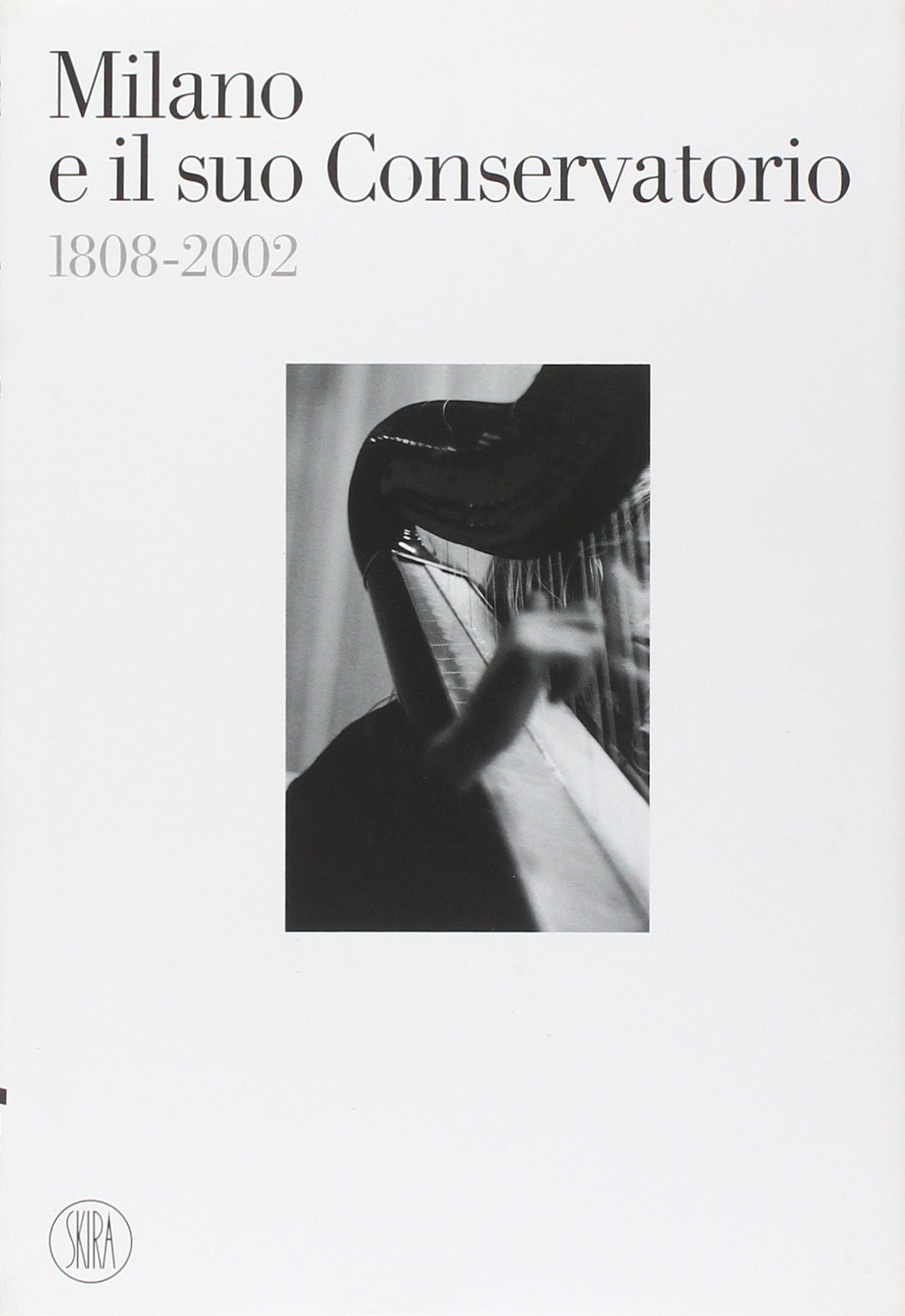 Milano e il suo Conservatorio 1808-2002. Con Audio CD