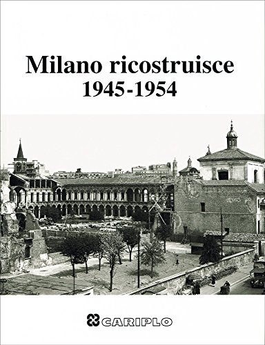Milano ricostruisce. 1945-1954